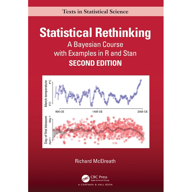 Statistical rethinking : a Bayesian course with examples in R and Stan / Richard McElreath.  Second edition